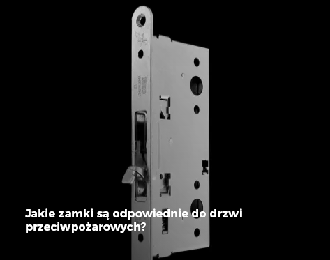 Jakie zamki są odpowiednie do drzwi przeciwpożarowych?