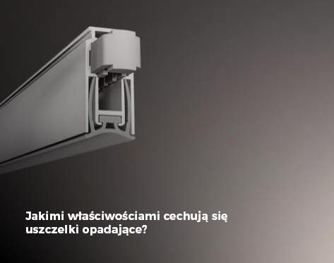 Jakimi właściwościami cechują się uszczelki opadające?