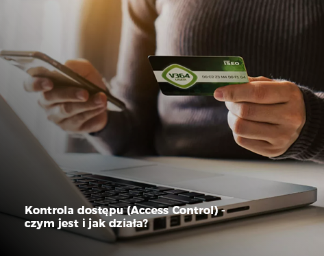 Kontrola dostępu (Access Control) - czym jest i jak działa?