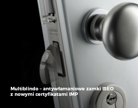 Multiblindo – antywłamaniowe zamki ISEO z nowymi certyfikatami I