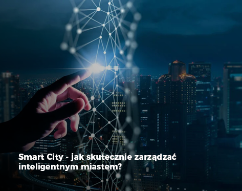 Smart City - jak skutecznie zarządzać inteligentnym miastem?