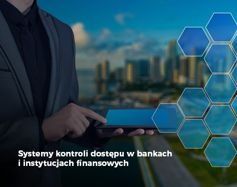 Systemy kontroli dostępu w bankach i instytucjach finansowych