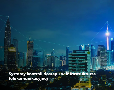 Systemy kontroli dostępu w infrastrukturze telekomunikacyjnej