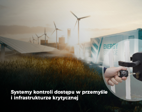 Systemy kontroli dostępu w przemyśle i infrastrukturze krytyczne