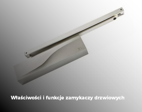 Właściwości i funkcje zamykaczy drzwiowych