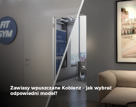 Zawiasy wpuszczane Koblenz – jak wybrać odpowiedni model?