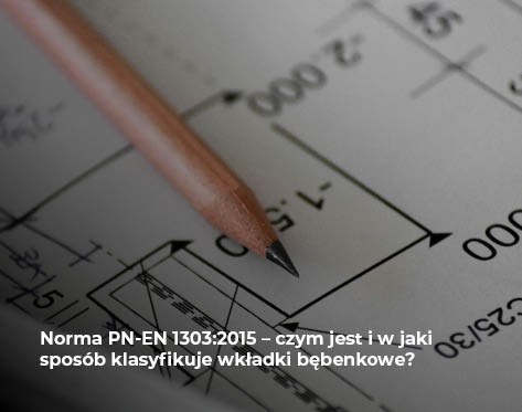 Norma PN-EN 1303:2015 – czym jest i jak klasyfikuje wkładki bębe